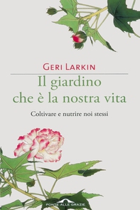 Il giardino che è la nostra vita - Librerie.coop
