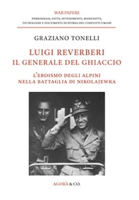 Luigi Reverberi. Il generale del ghiaccio. L'eroismo degli alpini nella battaglia di Nikolajewka - Librerie.coop