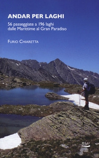 Andar per laghi. 56 passeggiate a 196 laghi dalle Marittime al Gran Paradiso - Librerie.coop