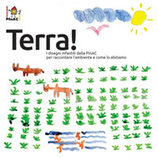 Terra! I disegni infantili della PInAC per raccontare l'ambiente e come lo abitiamo. Ediz. italiana e inglese - Librerie.coop Terra! I disegni infantili della PInAC per raccontare l'ambiente e come lo abitiamo. Ediz. italiana e inglese - Librerie.coop