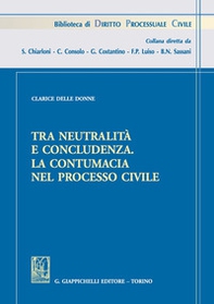 Tra neutralità e concludenza. La contumacia nel processo civile - Librerie.coop
