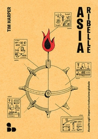 Asia ribelle. Assalto agli imperi e rivoluzione globale - Librerie.coop