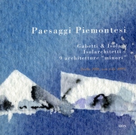 Paesaggi piemontesi. Gabetti & Isola. Isolarchitetti. 9 architetture «minori». Ediz. italiana e inglese - Librerie.coop