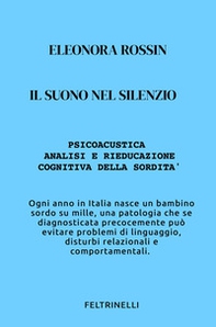 Il suono nel silenzio. Psicoacustica e rieducazione cognitiva della sordità - Librerie.coop