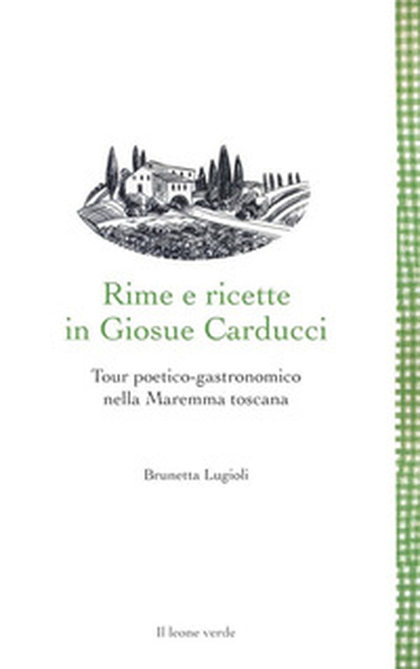 Rime e ricette in Giosue Carducci. Tour poetico-gastronomico nella Maremma toscana - Librerie.coop Rime e ricette in Giosue Carducci. Tour poetico-gastronomico nella Maremma toscana - Librerie.coop