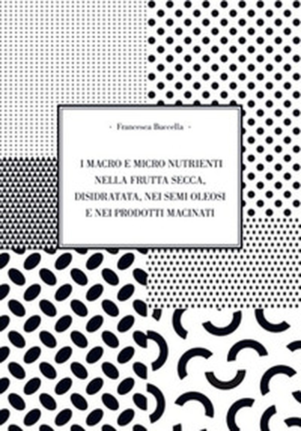 I macro e micro nutrienti nella frutta secca, disidrata, nei semi oleosi e nei prodotti macinati - Librerie.coop I macro e micro nutrienti nella frutta secca, disidrata, nei semi oleosi e nei prodotti macinati - Librerie.coop