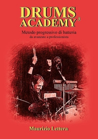 Drums Academy. Metodo progressivo di batteria. Da avanzato a professionista - Librerie.coop