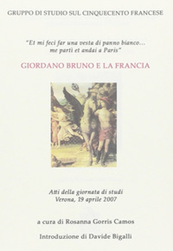 Giordano Bruno e la Francia. Atti della Giornata di studi (Verona, 19 aprile 2007) - Librerie.coop Giordano Bruno e la Francia. Atti della Giornata di studi (Verona, 19 aprile 2007) - Librerie.coop