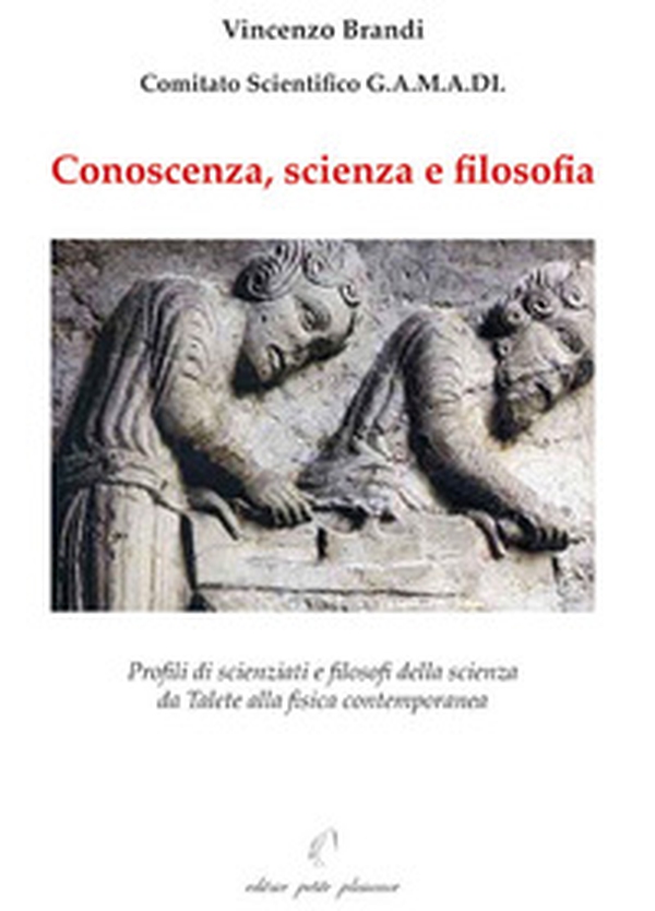 Conoscenza, scienza e filosofia. Profili di scienziati e filosofi della scienza da Talete alla fisica contemporanea - Librerie.coop Conoscenza, scienza e filosofia. Profili di scienziati e filosofi della scienza da Talete alla fisica contemporanea - Librerie.coop