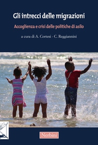 Gli intrecci delle migrazioni. Accoglienza e crisi delle politiche di asilo - Librerie.coop