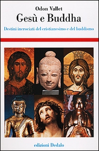 Gesù e Buddha. Destini incrociati del cristianesimo e del buddhismo - Librerie.coop