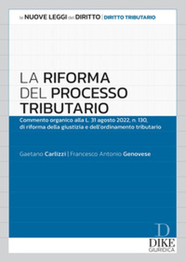 La riforma del processo tributario. Commento organico alla l.31 agosto 2022, n.130, di riforma della giustizia e dell'ordinamento tributario - Librerie.coop La riforma del processo tributario. Commento organico alla l.31 agosto 2022, n.130, di riforma della giustizia e dell'ordinamento tributario - Librerie.coop