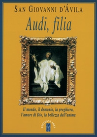 Audi, filia. Il mondo, il demonio, la preghiera, l'amore di Dio, la bellezza dell'anima - Librerie.coop Audi, filia. Il mondo, il demonio, la preghiera, l'amore di Dio, la bellezza dell'anima - Librerie.coop