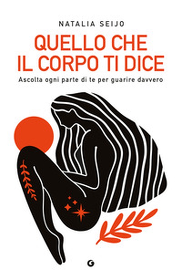 Quello che il corpo ti dice. Ascolta ogni parte di te per guarire davvero - Librerie.coop Quello che il corpo ti dice. Ascolta ogni parte di te per guarire davvero - Librerie.coop