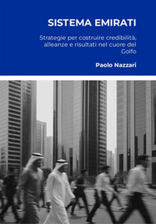 Sistema Emirati. Strategie per costruire credibilità, alleanze e risultati nel cuore del Golfo - Librerie.coop