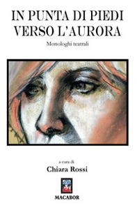 In punta di piedi verso l'aurora. Monologhi teatrali - Librerie.coop In punta di piedi verso l'aurora. Monologhi teatrali - Librerie.coop