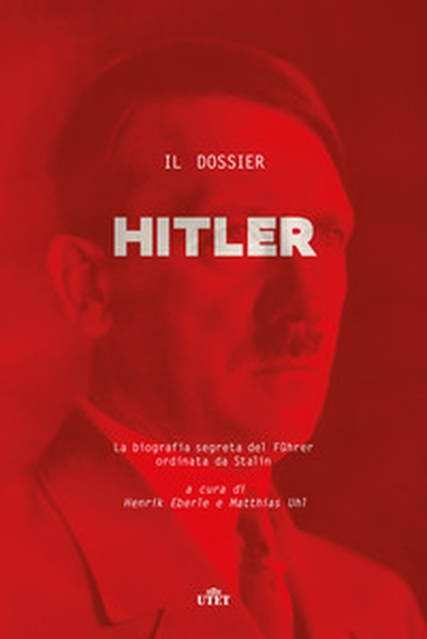 Il dossier Hitler. La biografia segreta del Fu?hrer ordinata da Stalin - Librerie.coop Il dossier Hitler. La biografia segreta del Fu?hrer ordinata da Stalin - Librerie.coop