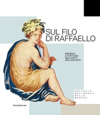 Sul filo di Raffaello. Impresa e fortuna nell'arte dell'arazzo - Librerie.coop