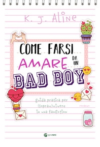 Come farsi amare da un bad boy. Guida pratica per (soprav)vivere in una fanfiction - Librerie.coop