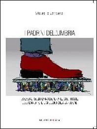 I padrini dell'Umbria. La casta, i soldi, la massoneria, le coop rosse. Il sistema di potere che controlla la regione - Librerie.coop I padrini dell'Umbria. La casta, i soldi, la massoneria, le coop rosse. Il sistema di potere che controlla la regione - Librerie.coop