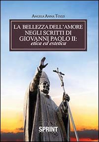 La bellezza dell'amore negli scritti di Giovanni Paolo II - Librerie.coop