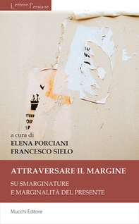 Attraversare il margine. Su smarginature e marginalità del presente - Librerie.coop Attraversare il margine. Su smarginature e marginalità del presente - Librerie.coop