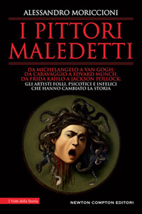 I pittori maledetti. Da Michelangelo a Van Gogh, da Caravaggio a Edvard Munch, da Frida Kahlo a Jackson Pollock: gli artisti folli, psicotici e infelici che hanno cambiato la storia - Librerie.coop I pittori maledetti. Da Michelangelo a Van Gogh, da Caravaggio a Edvard Munch, da Frida Kahlo a Jackson Pollock: gli artisti folli, psicotici e infelici che hanno cambiato la storia - Librerie.coop