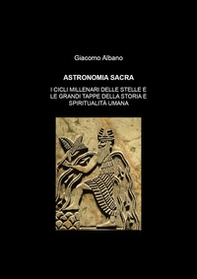 Astronomia sacra. I cicli millenari delle stelle e le grandi tappe della storia e della spiritualità umana - Librerie.coop Astronomia sacra. I cicli millenari delle stelle e le grandi tappe della storia e della spiritualità umana - Librerie.coop