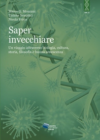 Saper invecchiare. Un viaggio attraverso biologia, cultura, storia, filosofia e buona senescenza - Librerie.coop