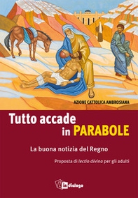 Tutto accade in parabole. La buona notizia del Regno. Proposta di lectio divina per adulti - Librerie.coop