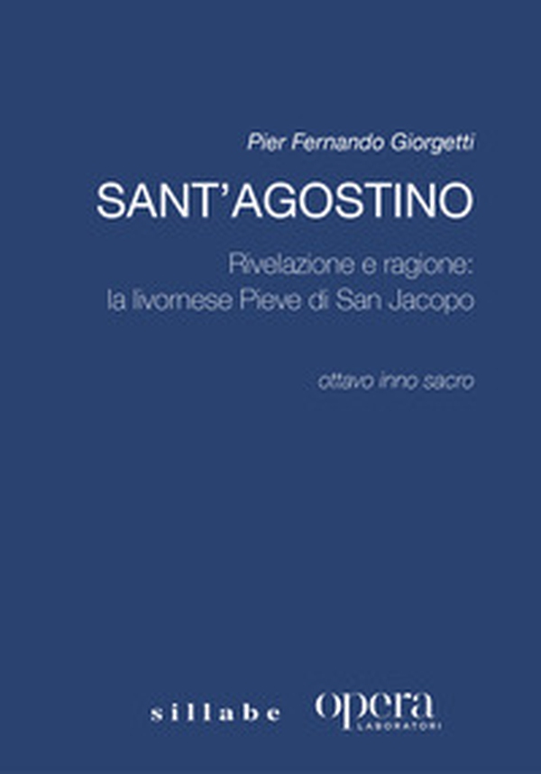 Sant'Agostino. Rivelazione e ragione: la livornese Pieve di San Jacopo - Librerie.coop