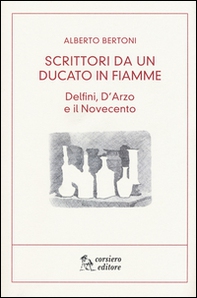 Scritti da un ducato in fiamme. Delfini, D'Arzio e il Novecento - Librerie.coop