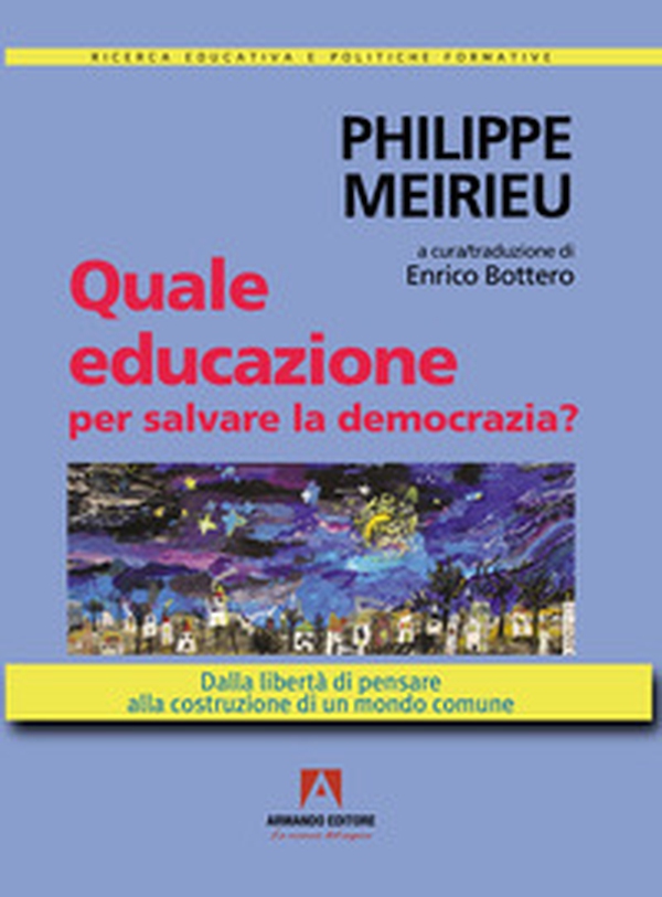 Quale educazione per salvare la democrazia? Dalla libertà di pensare alla costruzione di un mondo comune - Librerie.coop Quale educazione per salvare la democrazia? Dalla libertà di pensare alla costruzione di un mondo comune - Librerie.coop