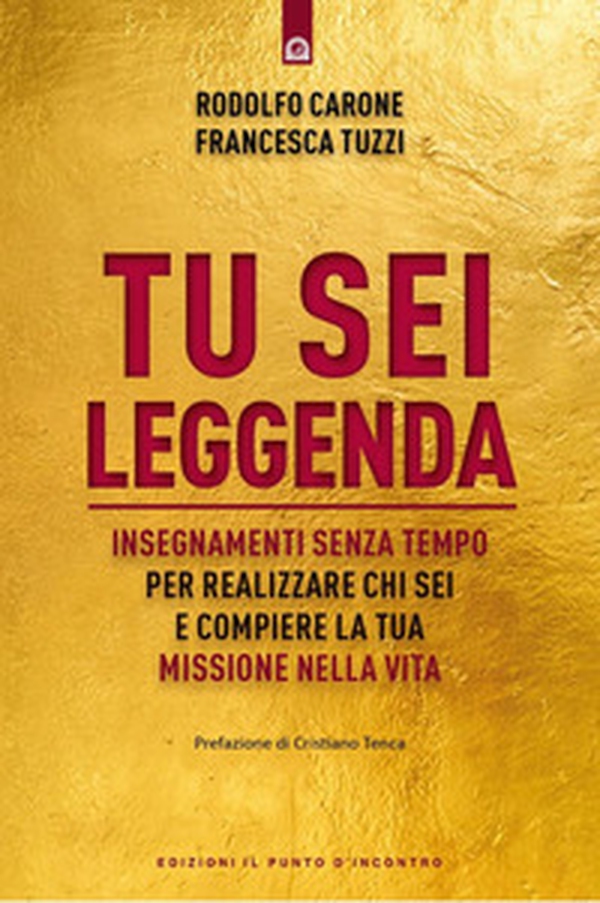 Tu sei leggenda. Insegnamenti senza tempo per realizzare chi sei e compiere la tua missione nella vita - Librerie.coop Tu sei leggenda. Insegnamenti senza tempo per realizzare chi sei e compiere la tua missione nella vita - Librerie.coop