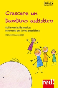 Crescere un bambino autistico. Dalla teoria alla pratica: strumenti per la vita quotidiana - Librerie.coop