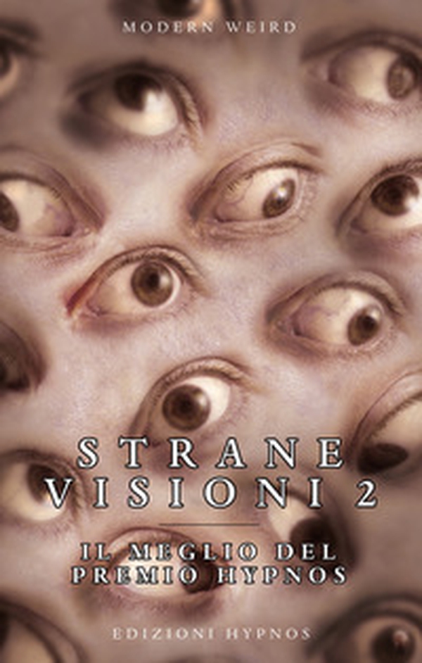 Strane visioni. Il meglio del Premio Hypnos - Vol. 2 - Librerie.coop Strane visioni. Il meglio del Premio Hypnos - Vol. 2 - Librerie.coop