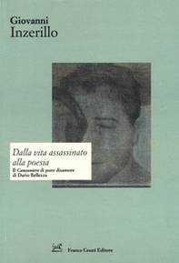 Dalla vita assassinato alla poesia. Il «Canzoniere» di puro disamore di Dario Bellezza - Librerie.coop