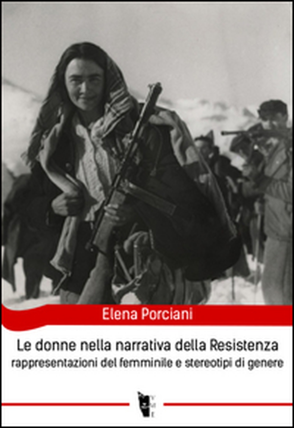 Le donne nella narrativa della Resistenza. Rappresentazioni del femminile e stereotipi di genere - Librerie.coop Le donne nella narrativa della Resistenza. Rappresentazioni del femminile e stereotipi di genere - Librerie.coop