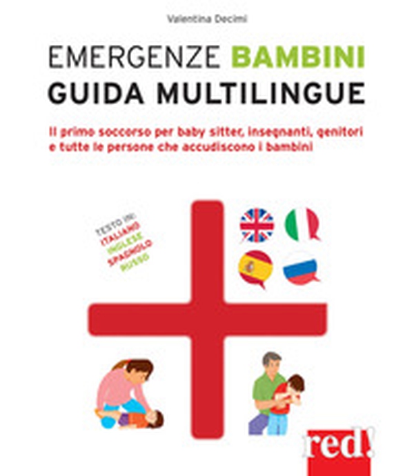 Emergenze bambini. Guida multilingue. Il primo soccorso per baby sitter, insegnanti, genitori e tutte le persone che accudiscono i bambini. Ediz. italiana, inglese, spagnola e russa - Librerie.coop Emergenze bambini. Guida multilingue. Il primo soccorso per baby sitter, insegnanti, genitori e tutte le persone che accudiscono i bambini. Ediz. italiana, inglese, spagnola e russa - Librerie.coop