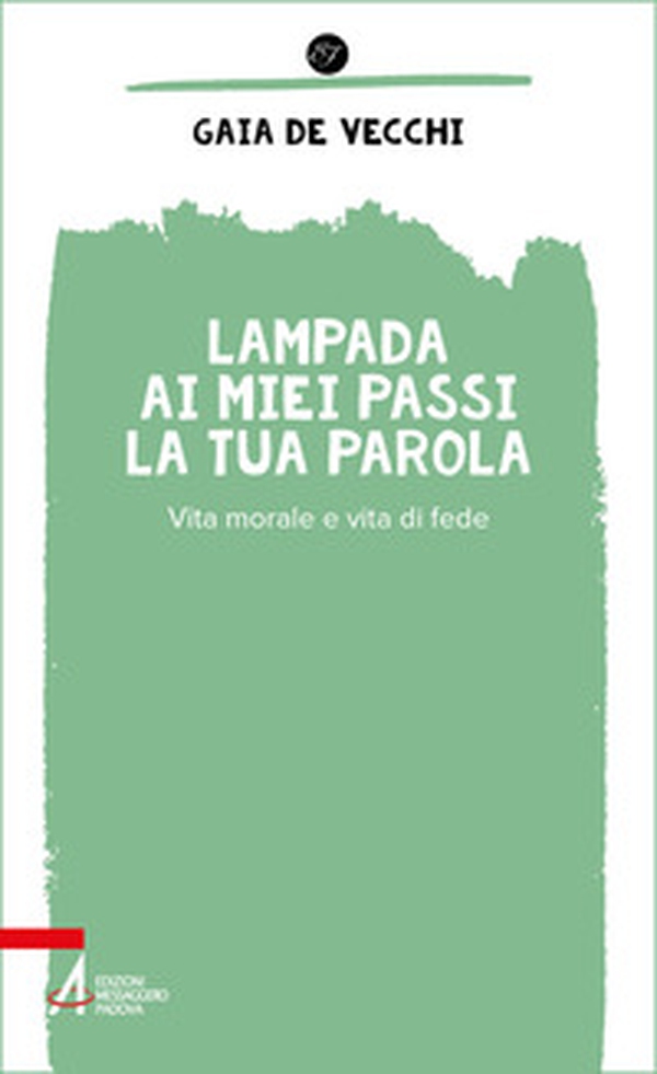 Lampada ai miei passi la tua parola. Vita morale e vita di fede - Librerie.coop