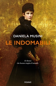 Le indomabili. 33 donne che hanno stupito il mondo - Librerie.coop