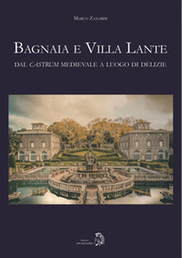 Bagnaia e Villa Lante. Dal castrum medievale a luogo di delizie - Librerie.coop Bagnaia e Villa Lante. Dal castrum medievale a luogo di delizie - Librerie.coop