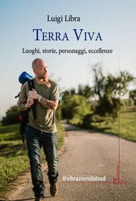Terra viva. Luoghi, storie, personaggi, eccellenze - Librerie.coop