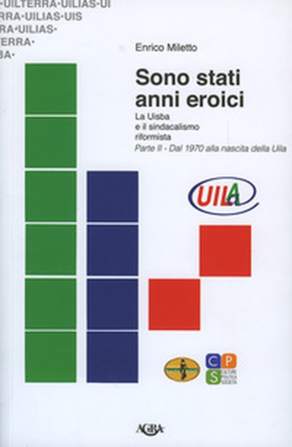 Sono stati anni eroici. La Uisba e il sindacalismo riformista - Vol. 2 - Librerie.coop Sono stati anni eroici. La Uisba e il sindacalismo riformista - Vol. 2 - Librerie.coop