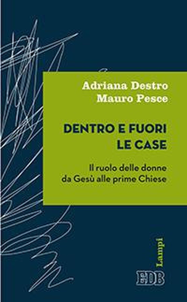 Dentro e fuori le case. Il ruolo delle donne da Gesù alle prime Chiese - Librerie.coop Dentro e fuori le case. Il ruolo delle donne da Gesù alle prime Chiese - Librerie.coop