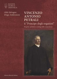 Vincenzo Antonio Petrali il «Principe degli organisti». Biografia, epistolario e catalogo delle composizioni - Librerie.coop