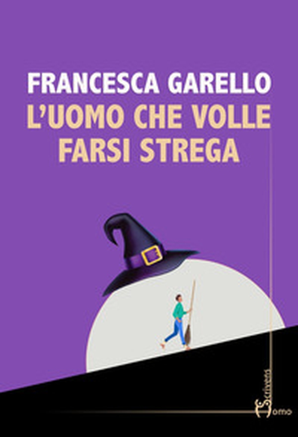 L'uomo che volle farsi strega - Librerie.coop L'uomo che volle farsi strega - Librerie.coop
