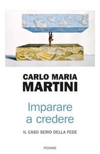 Imparare a credere. Il caso serio della fede - Librerie.coop