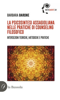 La psicosintesi assagioliana nelle pratiche di counseling filosofico. Intersezioni teoriche, metodiche e pratiche - Librerie.coop
