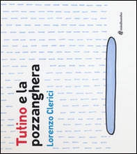 Tutino e la pozzanghera - Librerie.coop Tutino e la pozzanghera - Librerie.coop